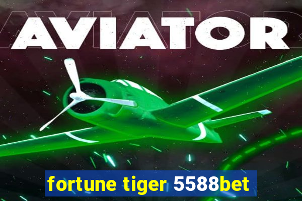 fortune tiger 5588bet